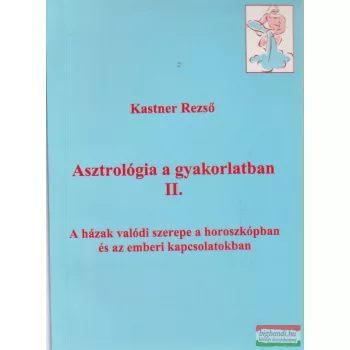 Kastner Rezső - Asztrológia a gyakorlatban II.