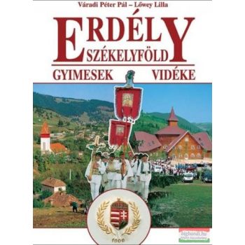   Váradi Péter Pál · Lőwey Lilla - Erdély - Székelyföld - Gyimesek vidéke – A gyimesi csángók
