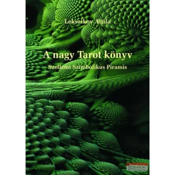   Lekszikov Attila - A nagy Tarot könyv Szellemi Szimbolikus Piramis