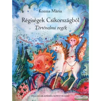 Régiségek Csíkországból - történelmi regék