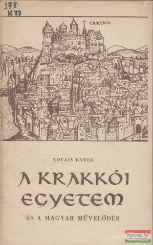 Kovács Endre - A Krakkói Egyetem és a magyar művelődés