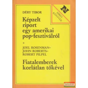   Déry Tibor - Képzelt riport egy amerikai pop-fesztiválról / Joel Rosenman, John Roberts, Robert Pilpel - Fiatalemberek korlátlan tőkével