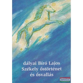 dályai Bíró Lajos - Székely őstörténet és ősvallás