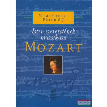   Nemeshegyi Péter S. J. - Mozart - Isten szeretetének muzsikusa - CD melléklettel