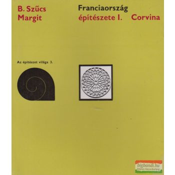 B. Szűcs Margit - Franciaország építészete I.