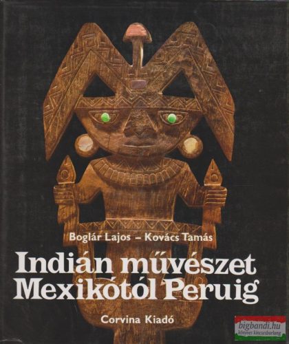 Boglár Lajos, Kovács Tamás - Indián művészet Mexikótól Peruig