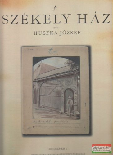 Huszka József - A székely ház - reprint