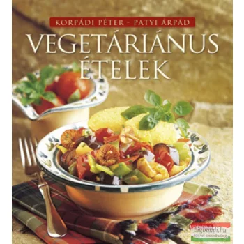 Korpádi Péter, Patyi Árpád - Vegetáriánus ételek 