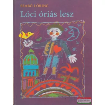 Szabó Lőrinc - Lóci óriás lesz