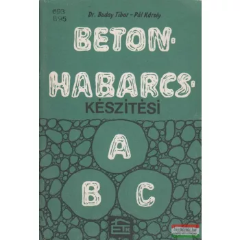 Beton- és habarcskészítési ABC