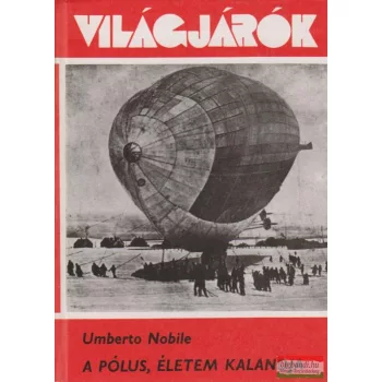 Umberto Nobile - A Pólus, életem kalandja