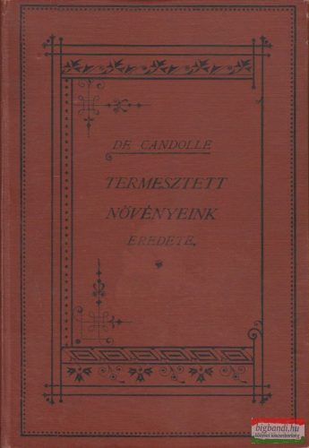 Alphonse de Candolle - Termesztett növényeink eredete 