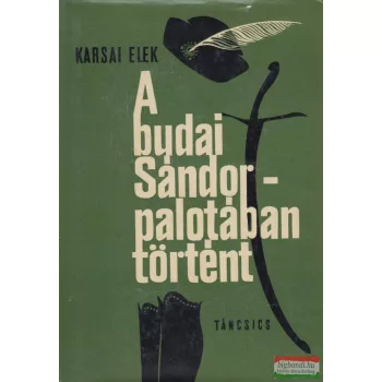 Karsai Elek - A budai Sándor-palotában történt