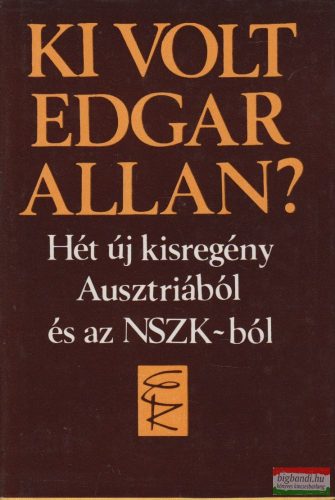  Tankred Dorst, Peter Rosei, Thomas Bernhard, Wolfgang Bauer, Gert Jonke - Ki volt Edgar Allan? - Hét új kisregény Ausztriából és az NSZK-ból
