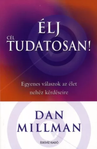 Dan Millman - Élj céltudatosan!