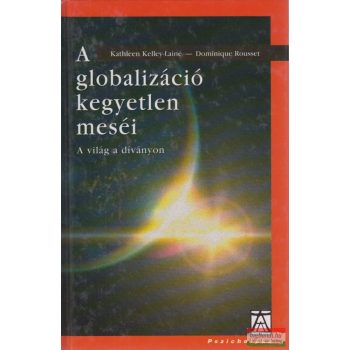    Dominique Rousset, Kathleen Kelley-Lainé - A globalizáció kegyetlen meséi