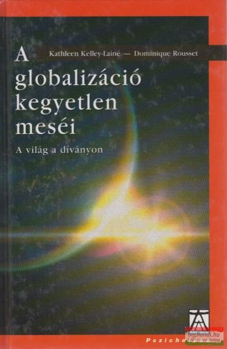  Dominique Rousset, Kathleen Kelley-Lainé - A globalizáció kegyetlen meséi