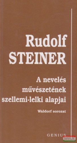 Rudolf Steiner - A nevelés művészetének szellemi-lelki alapjai