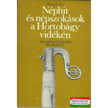   Barna Gábor - Néphit és népszokások a Hortobágy vidékén