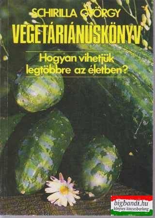 Schirilla György - Vegetáriánuskönyv