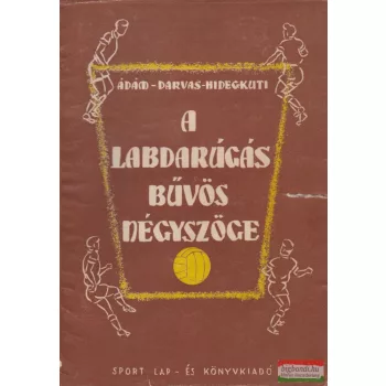   Ádám József, Darvas Albert, Hidegkuti Nándor - A labdarúgás bűvös négyszöge