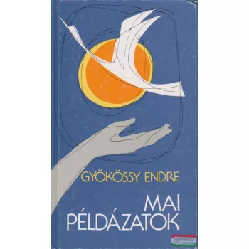 Gyökössy Endre - Mai példázatok