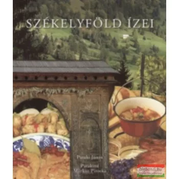   Pataki János - Patakiné Márkus Piroska - Székelyföld ízei