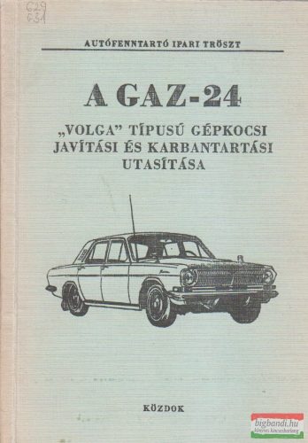Besnyő József ford. - A GAZ-24 "VOLGA" típusú gépkocsi javítási és karbantartási utasítása