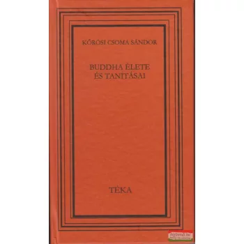 Kőrösi Csoma Sándor - Buddha élete és tanításai 