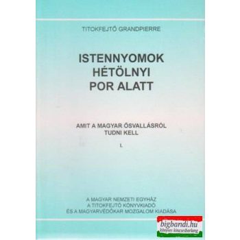   Istennyomok hétölnyi por alatt - Amit a magyar ősvallásról tudni kell 1.