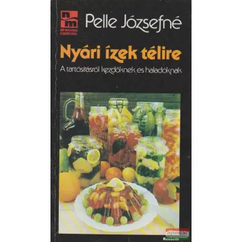   Nyári ízek télire - A tartósításról kezdőknek és haladóknak