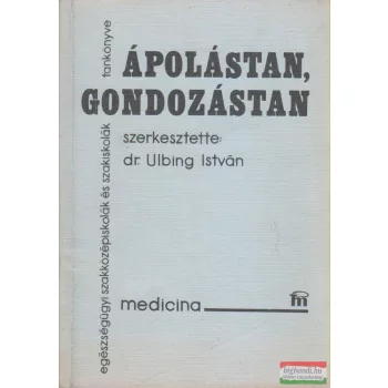 Dr. Ulbing István szerk. - Ápolástan, gondozástan
