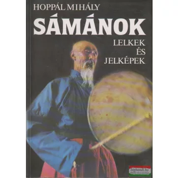 Hoppál Mihály - Sámánok - Lelkek és jelképek