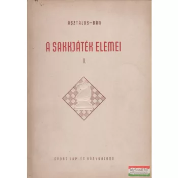 Asztalos Lajos - Bán Jenő - A sakkjáték elemei II. 