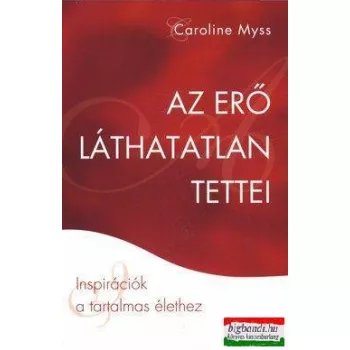 Caroline Myss - Az erő láthatatlan tettei