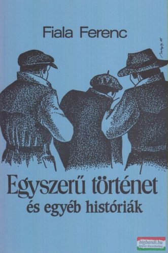 Fiala Ferenc - Egyszerű történet és egyéb históriák (dedikált példány!)