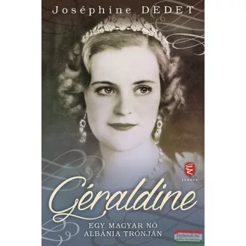   Joséphine Dedet - Géraldine - Egy magyar nő Albánia trónján
