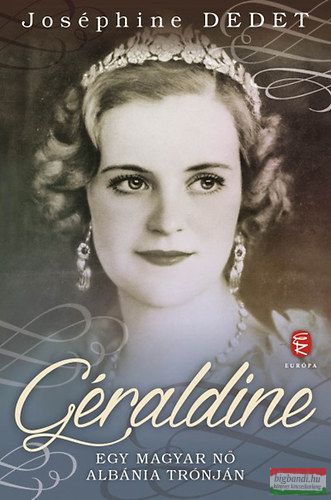 Joséphine Dedet - Géraldine - Egy magyar nő Albánia trónján
