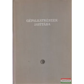    Kolimár György, Nádasi Endre, Wolf Mihály - Gépalkatrészek javítása