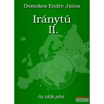 Domokos Endre János - Iránytű II. - Az idők jelei