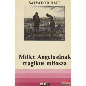 Salvador Dali - Millet Angelusának tragikus mítosza