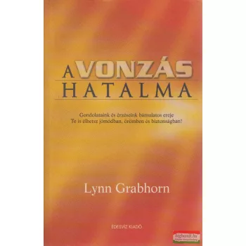 Lynn Grabhorn - A vonzás hatalma