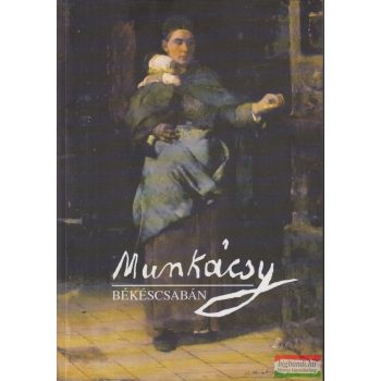 Dr. Bakó Zsuzsanna szerk. - Munkácsy Békéscsabán