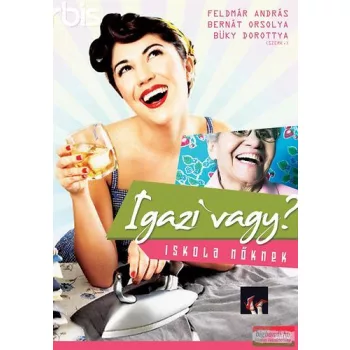   Feldmár András - Bernát Orsolya - Büky Dorottya szerk. - Igazi vagy? - Iskola nőknek 