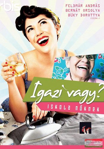 Feldmár András - Bernát Orsolya - Büky Dorottya szerk. - Igazi vagy? - Iskola nőknek 