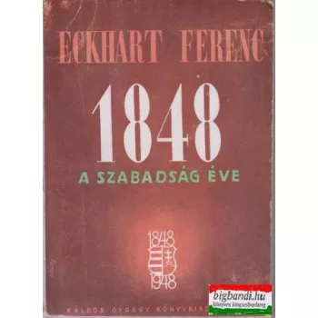 Eckhart Ferenc - 1848 a szabadság éve