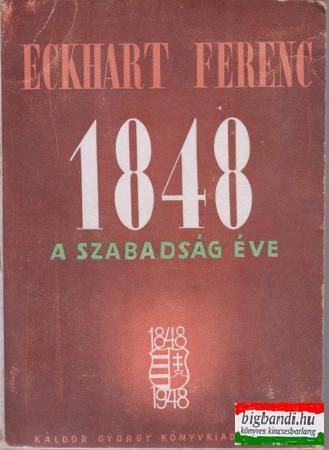 Eckhart Ferenc - 1848 a szabadság éve