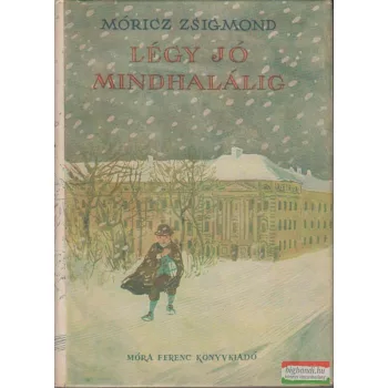 Móricz Zsigmond - Légy jó mindhalálig
