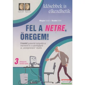Mayer István-Szabó Ildikó - Fel a netre, öregem! 