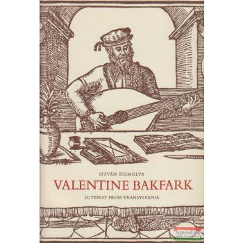 István Homolya - Valentine Bakfark 